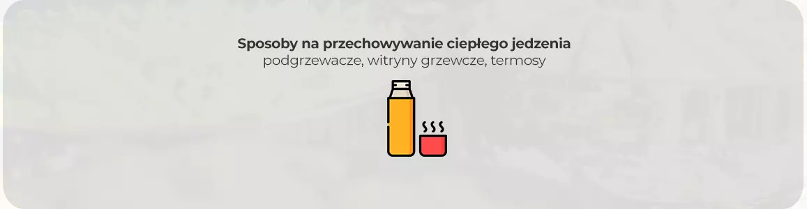 Sposoby na przechowywanie ciepłego jedzenia – podgrzewacze, witryny grzewcze, termosy