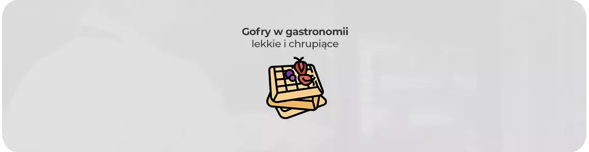 Lekkie i chrupiące gofry w gastronomii