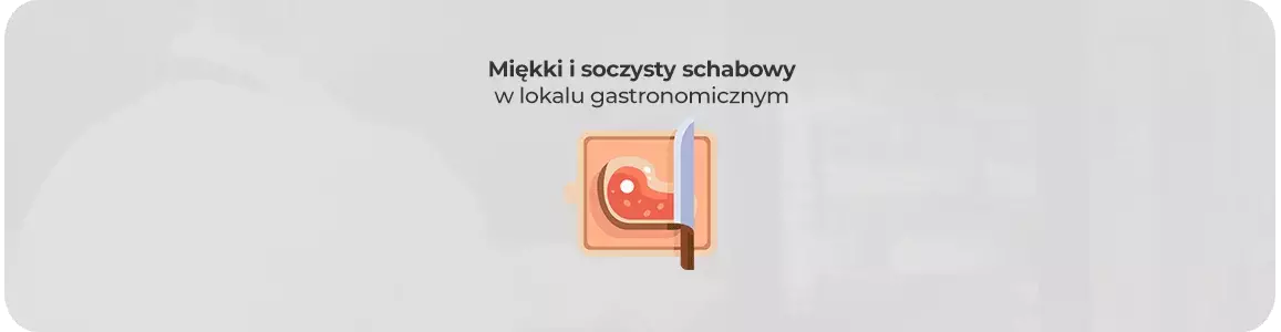 Jak zrobić miękkiego i soczystego schabowego w lokalu gastronomicznym?