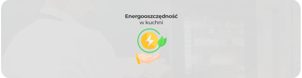 Energooszczędność w kuchni gastronomicznej - jak zmniejszyć rachunki bez straty wydajności?