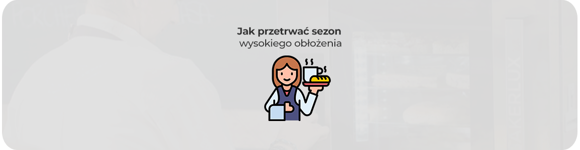 Jak przetrwać sezon wysokiego obłożenia w gastronomii - dobór sprzętu oraz strategia pracy zespołu