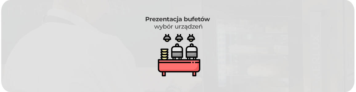 Prezentacja bufetów - wybór lad chłodniczych, witryn i urządzeń do organizacji produktów