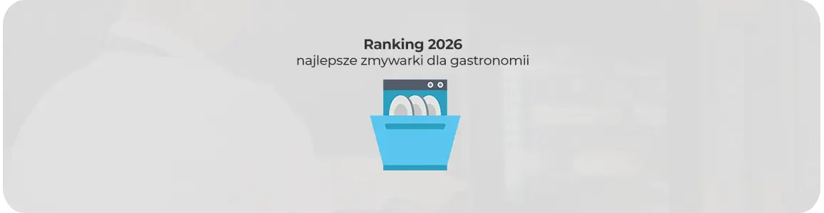Ranking 2026: najlepsi producenci i zmywarki dla gastronomii
