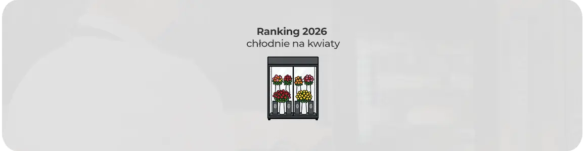 Chłodnie na kwiaty - ranking 2026