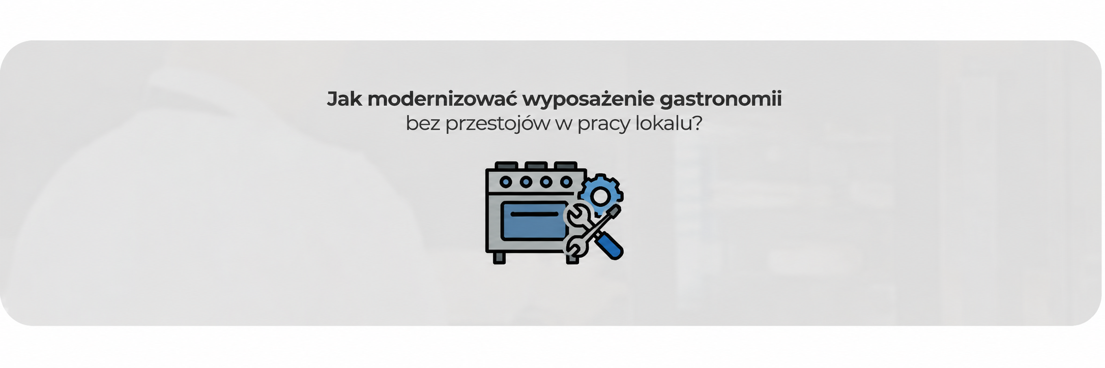 Jak modernizować wyposażenie gastronomii bez przestojów w pracy lokalu?